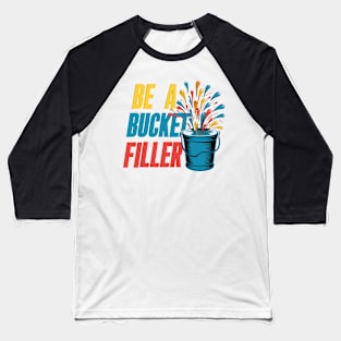 Be A Bucket Filler Baseball T-Shirt